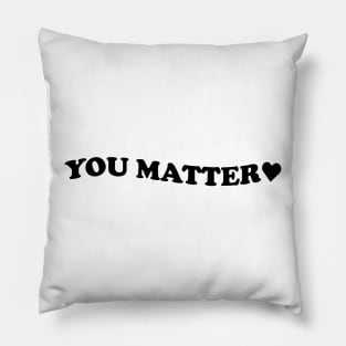 You matter - black text Pillow