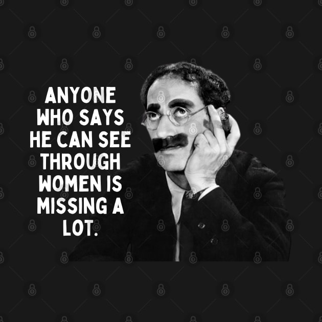 Groucho Marx Quote - Anyone Who Says... by Daz Art & Designs