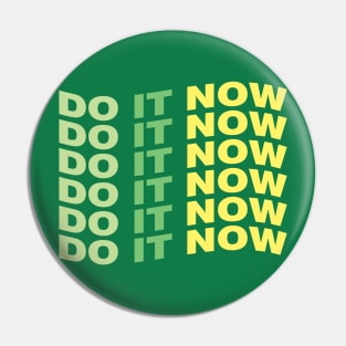 Do it now Pin