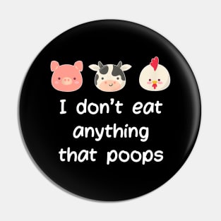 I Don't Eat Anything That Poops Vegetarian Vegan Pin