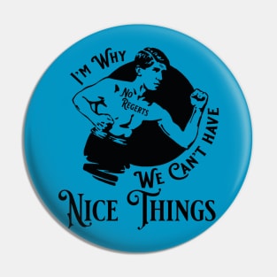 I'm Why We Can't have Nice Things Pin