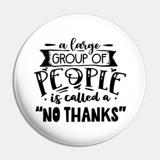 A Large Group Of People Is Called A "No Thanks" Pin