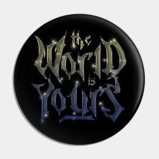 THE WORLD IS YOURS Pin