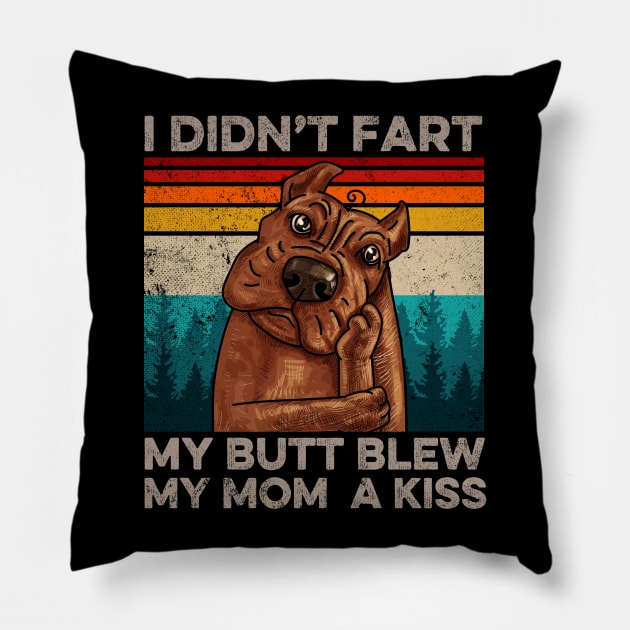 I Didn't Fart My Butt Blew My Mom A Kiss Dog Lover Pillow by Felix Rivera