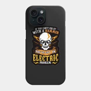 If You can&#39;t fix it with a hammer you&#39;ve got an electric problem Phone Case