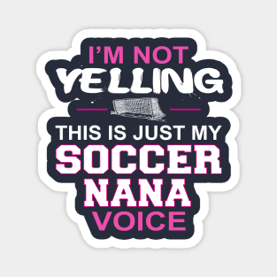 I'm Not Yelling This Is Just My Soccer Nana Voice Magnet