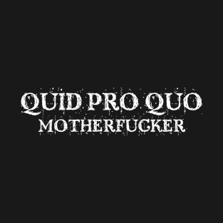 Quid Pro Quo Motherfucker T-Shirt