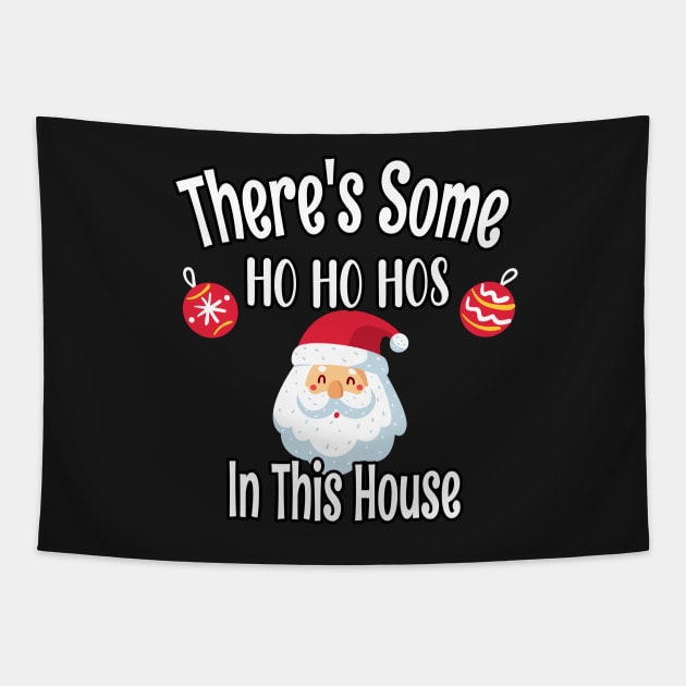 There's Some Ho Ho Hos In This House - Funny Santa Christmas Time Gift Tapestry by WassilArt