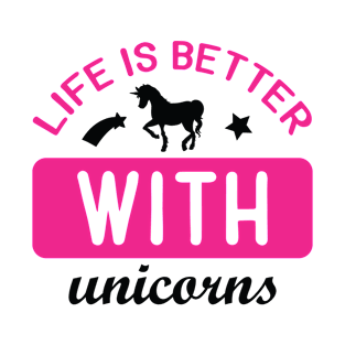 Life Is Better With Unicorns T-Shirt