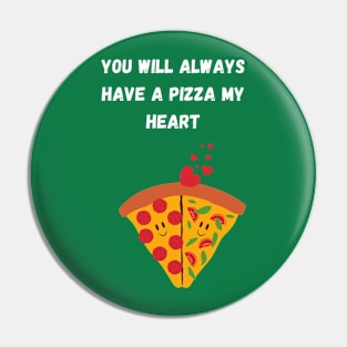 You will always have a pizza my heart funny valentines Pin