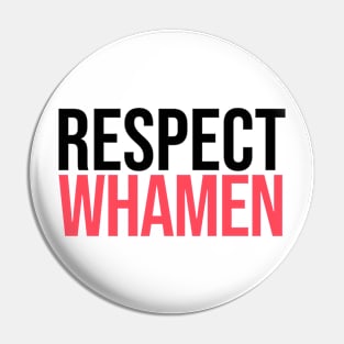 Respect Whamen Pin