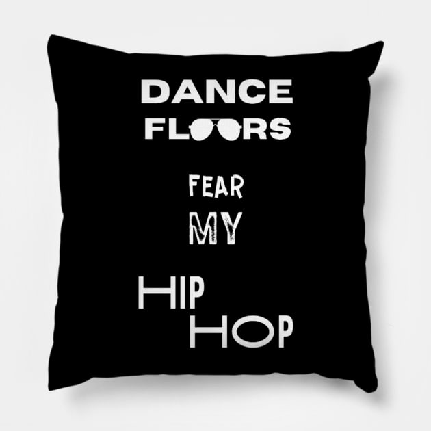 Dance Floors Fear My Hip Hop Pillow by Giggle Galaxy Creations