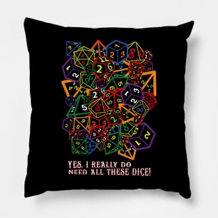 Yes, I Really Do Need All These Dice! Pillow