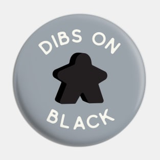 I Call Dibs on the Black Meeple 'Coz I Always Play Black! Pin