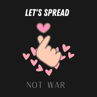 let's spread love not war T-Shirt