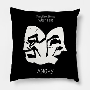 You will not like me When I am Angry Pillow