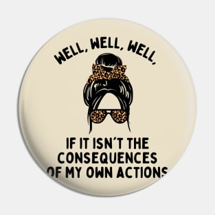 If it isn't the consequences of my own actions Pin