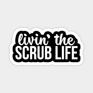 Livin The Scrub Life Magnet