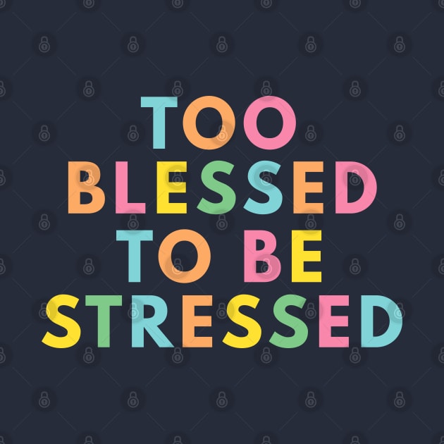 Too Blessed To Be Stressed by ilustraLiza