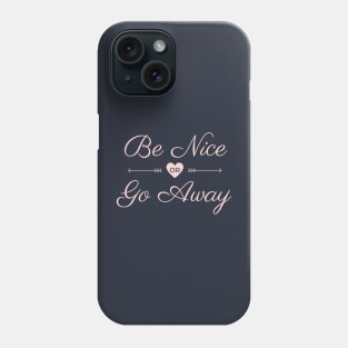 be nice or go away Phone Case