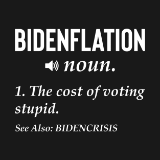 Bidenflation Definition The Cost Of Voting Stupid T-Shirt