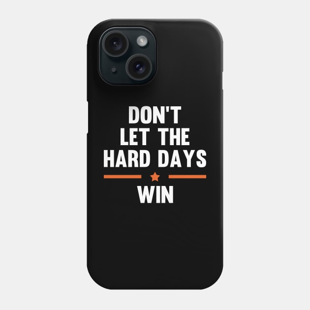 Don't Let The Hard Days Win Phone Case by Zimmermanr Liame