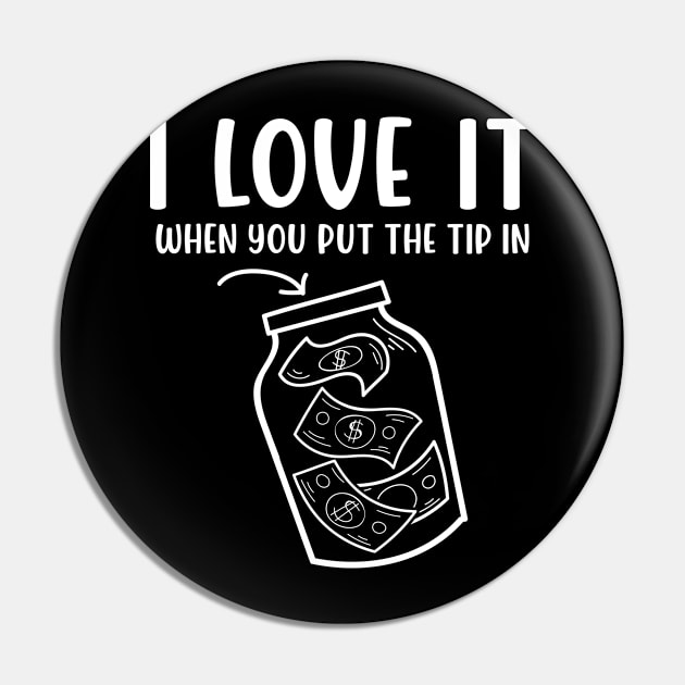 I Love It When You Put The Tip In - Bartending Pin by AngelBeez29