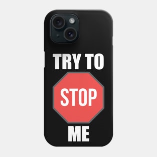 Try To Stop Me Phone Case