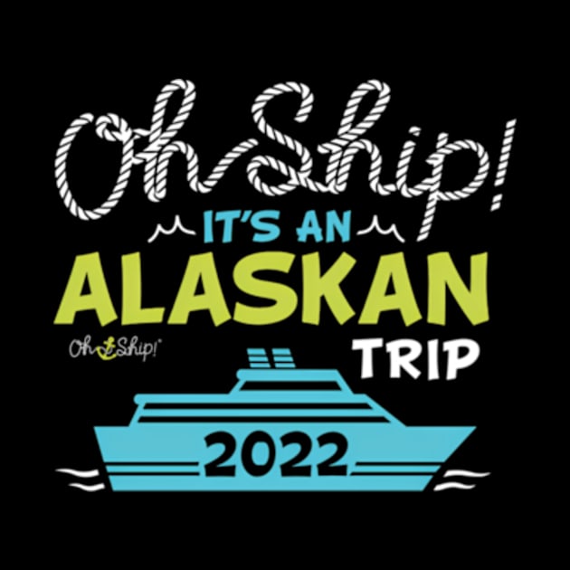 Oh Ship It'S An Alaskan Trip 2022 Alaska Cruise by Sink-Lux