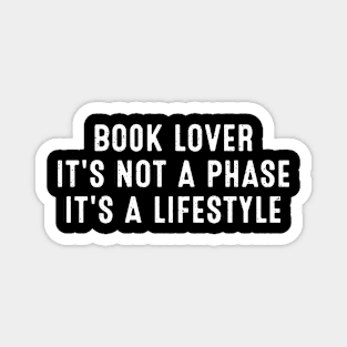 Book Lover It's Not a Phase; It's a Lifestyle Magnet