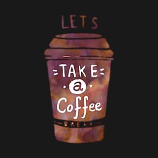 Let's take a Coffee Break! - A fantastic gift for a Caffeine Addicted T-Shirt