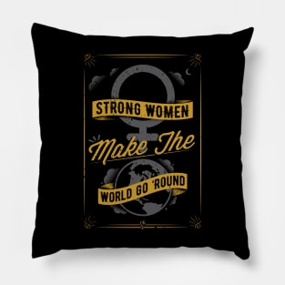 Strong Women Make The World Go 'Round Pillow