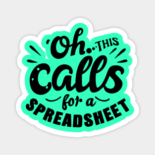 Oh This Calls For A Spreadsheet typography design Magnet