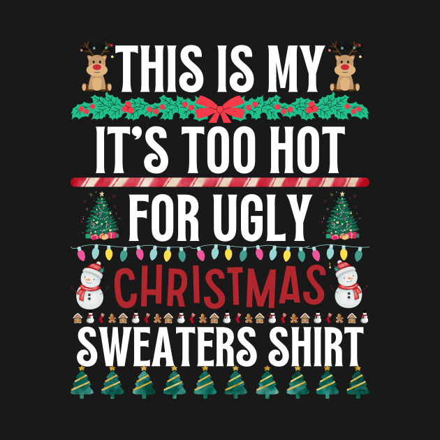 This Is My It's Too Hot For Ugly Christmas Sweaters Shirt by khalid12