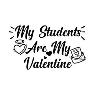 My Students Are My Valentine T-Shirt