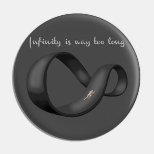 Infinity is Way Too Long Pin