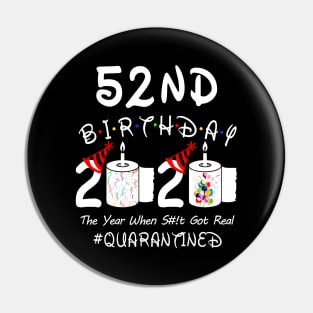 52nd Birthday 2020 The Year When Shit Got Real Quarantined Pin