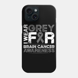 Brain Cancer Awareness I Wear Grey for Brain Cancer Phone Case