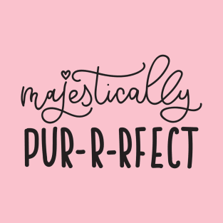 Majestically Purrfect - Cute Funny Cat Lover Quote T-Shirt