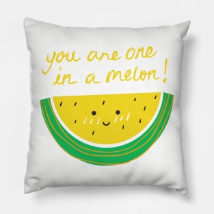 You Are One In A Melon! Pillow