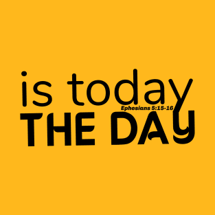 is today THE DAY T-Shirt