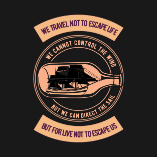 We Travel Not To Escape Life T-Shirt