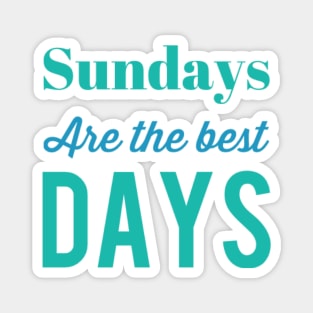 Sundays are the best days Magnet