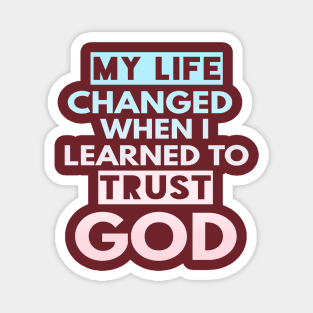 My Life Changed When I Learned To Trust God T-Shirt Gift Magnet