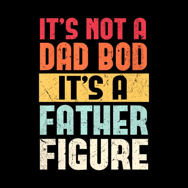 It's Not A Dad Bod It's A Father Figure Fathers Day Retro by CoupleHub
