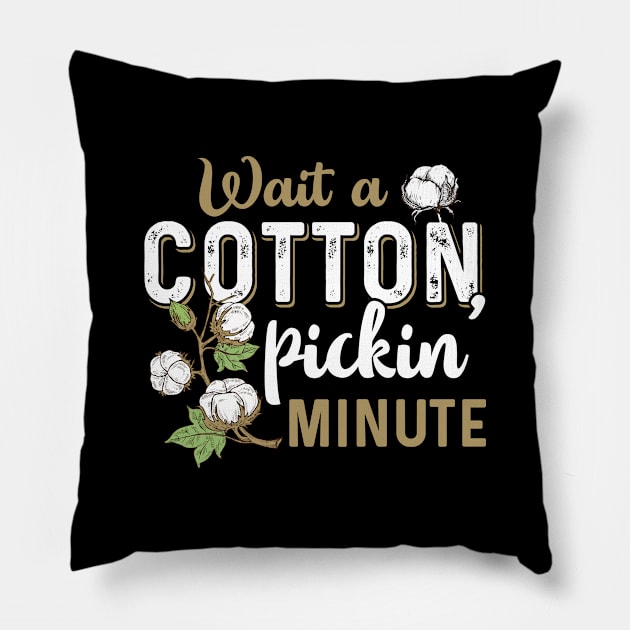 Wait A Cotton Pickin' Minute Pillow by Marks Kayla