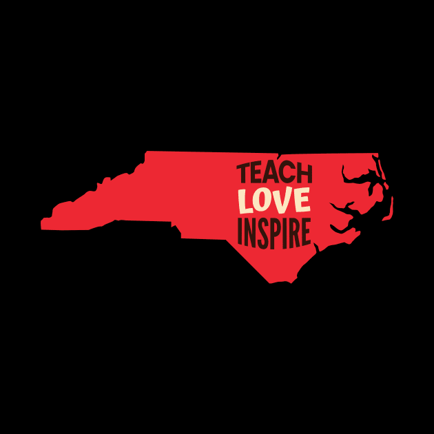 North Carolina Teacher Teach Love Inspire by SunburstGeo