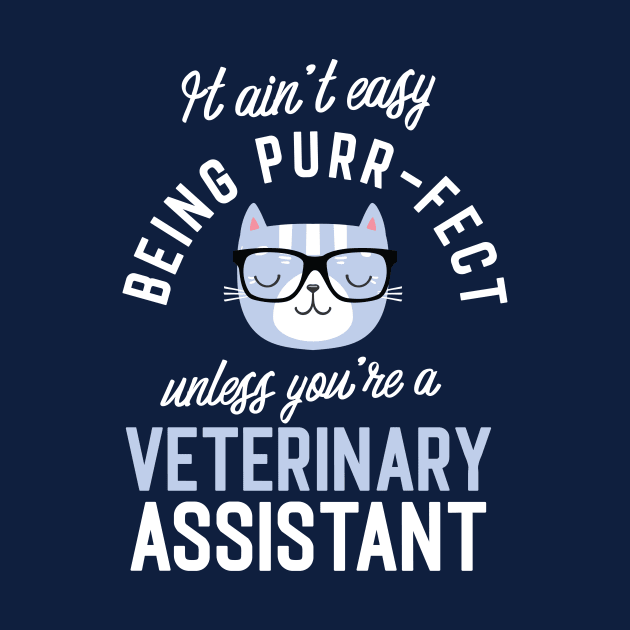 Veterinary Assistant Cat Lover Gifts - It ain't easy being Purr Fect by BetterManufaktur