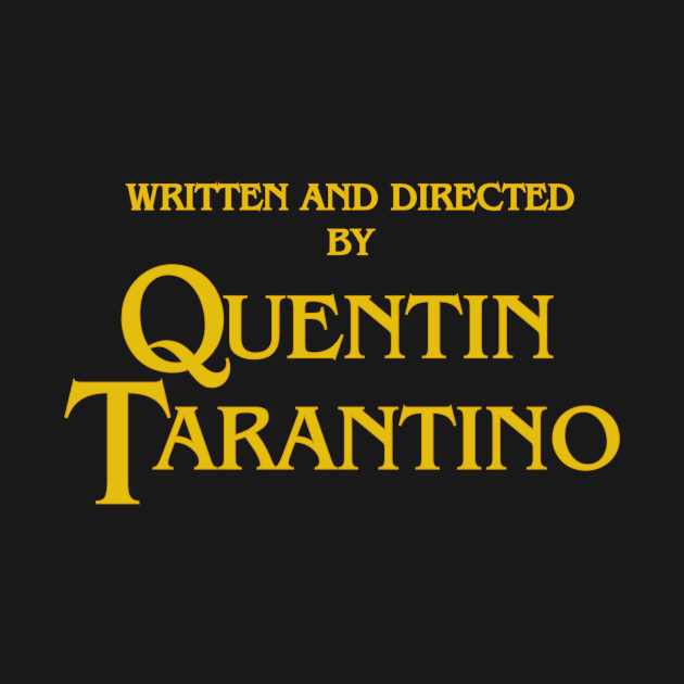 WRITTEN AND DIRECTED BY QUENTIN TARANTINO by Binooo