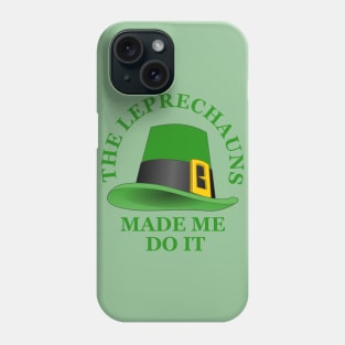 The Leprechauns Made Me Do It Phone Case